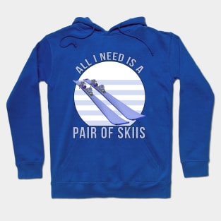 All I Need is a Pair of Skiis Hoodie